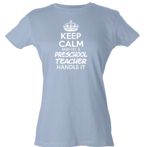 Keep Calm & Let A Preschool Teacher Handle It - Tultex - Ladies' Slim Fit Fine Jersey Tee (DTG)