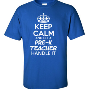 Keep Calm & Let A Pre-K Teacher Handle It  - Gildan - 6.1oz 100% Cotton T Shirt - DTG