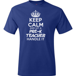Keep Calm & Let A Pre-K Teacher Handle It  - Hanes - TaglessT-Shirt - DTG