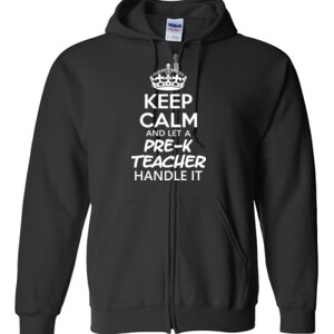 Keep Calm & Let A Pre-K Teacher Handle It  - Gildan - Full Zip Hooded Sweatshirt - DTG