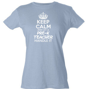 Keep Calm & Let A Pre-K Teacher Handle It  - Tultex - Ladies' Slim Fit Fine Jersey Tee (DTG)