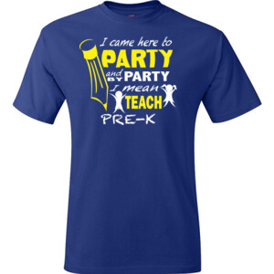 I Came Here To Party - Pre-K - Hanes - TaglessT-Shirt - DTG
