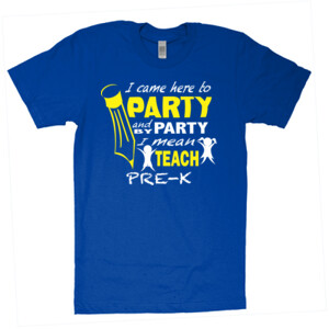 I Came Here To Party - Pre-K - American Apparel - Unisex Fine Jersey T-Shirt - DTG