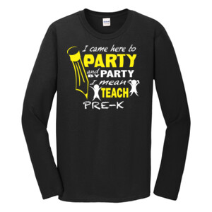 I Came Here To Party - Pre-K - Gildan - Softstyle ® Long Sleeve T Shirt - DTG