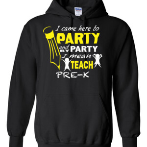 I Came Here To Party - Pre-K - Gildan - 8 oz. 50/50 Hooded Sweatshirt - DTG