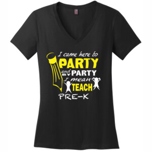 I Came Here To Party - Pre-K - District Made® - Ladies Perfect Weight® V-Neck Tee - DTG