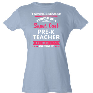 Super Cool Pre-K Teacher - Tultex - Ladies' Slim Fit Fine Jersey Tee (DTG)