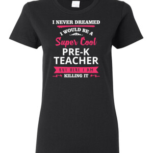 Super Cool Pre-K Teacher - Gildan - Ladies 100% Cotton T Shirt - DTG