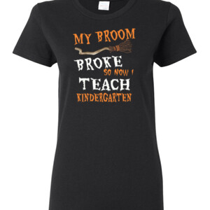 My Broom Broke - Kindergarten - Gildan - Ladies 100% Cotton T Shirt - DTG
