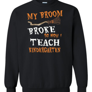 My Broom Broke - Kindergarten - Gildan - 8oz. 50/50 Crewneck Sweatshirt - DTG