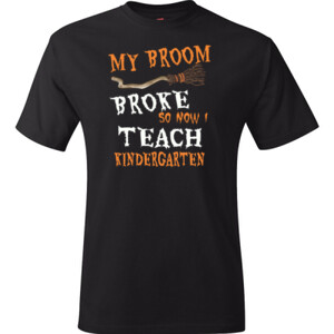 My Broom Broke - Kindergarten - Hanes - TaglessT-Shirt - DTG