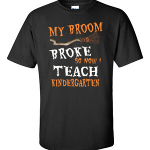 My Broom Broke - Kindergarten - Gildan - 6.1oz 100% Cotton T Shirt - DTG