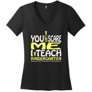 You Can't Scare Me-I Teach Kindergarten - District Made® - Ladies Perfect Weight® V-Neck Tee - DTG