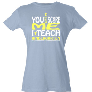 You Can't Scare Me-I Teach Kindergarten - Tultex - Ladies' Slim Fit Fine Jersey Tee (DTG)