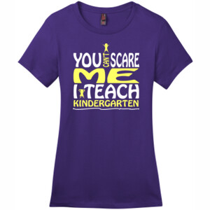 You Can't Scare Me-I Teach Kindergarten - District - DM104L (DTG) - Ladies Crew Tee