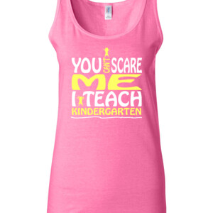 You Can't Scare Me-I Teach Kindergarten - Gildan - 64200L (DTG) 4.5 oz Softstyle ® Junior Fit Tank Top