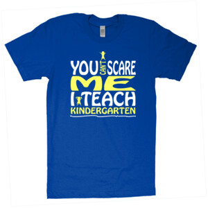 You Can't Scare Me-I Teach Kindergarten - American Apparel - Unisex Fine Jersey T-Shirt - DTG