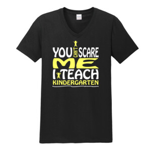 You Can't Scare Me-I Teach Kindergarten - Gildan - Softstyle ® V Neck T Shirt - DTG
