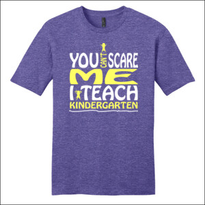 You Can't Scare Me-I Teach Kindergarten - District - Very Important Tee ® - DTG