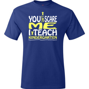 You Can't Scare Me-I Teach Kindergarten - Hanes - TaglessT-Shirt - DTG