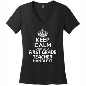 Keep Calm & Let A First Grade Teacher Handle It - District Made® - Ladies Perfect Weight® V-Neck Tee - DTG