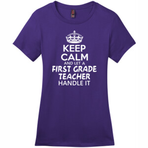Keep Calm & Let A First Grade Teacher Handle It - District - DM104L (DTG) - Ladies Crew Tee