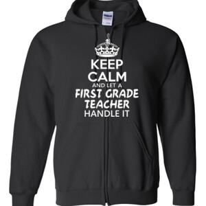 Keep Calm & Let A First Grade Teacher Handle It - Gildan - Full Zip Hooded Sweatshirt - DTG