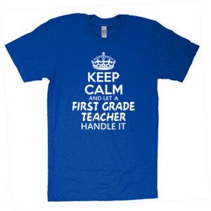 Keep Calm & Let A First Grade Teacher Handle It - American Apparel - Unisex Fine Jersey T-Shirt - DTG