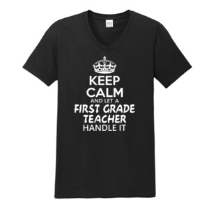 Keep Calm & Let A First Grade Teacher Handle It - Gildan - Softstyle ® V Neck T Shirt - DTG