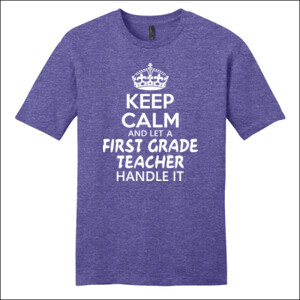 Keep Calm & Let A First Grade Teacher Handle It - District - Very Important Tee ® - DTG