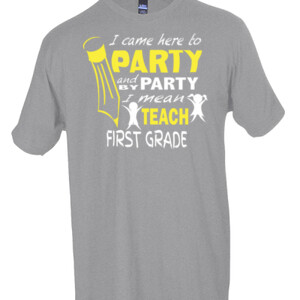 I Came Here To Party-First Grade - Tultex - Unisex Fine Jersey Tee
