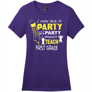 I Came Here To Party-First Grade - District - DM104L (DTG) - Ladies Crew Tee