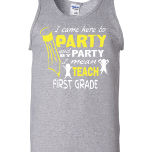 I Came Here To Party-First Grade - Gildan - 2200 (DTG) - 6oz 100% Cotton Tank Top