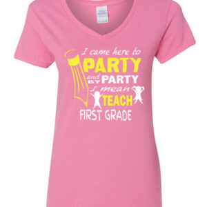I Came Here To Party-First Grade - Gildan - 5V00L (DTG) - 100% Cotton V Neck T Shirt