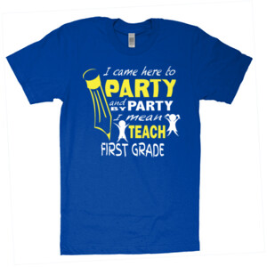 I Came Here To Party-First Grade - American Apparel - Unisex Fine Jersey T-Shirt - DTG