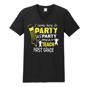 I Came Here To Party-First Grade - Gildan - Softstyle ® V Neck T Shirt - DTG