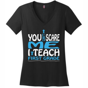 You Can't Scare Me-I Teach First Grade - District Made® - Ladies Perfect Weight® V-Neck Tee - DTG