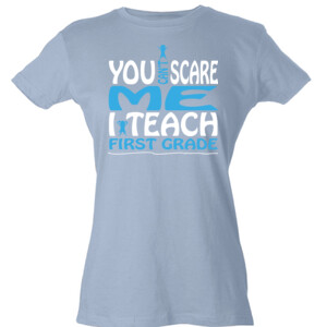 You Can't Scare Me-I Teach First Grade - Tultex - Ladies' Slim Fit Fine Jersey Tee (DTG)
