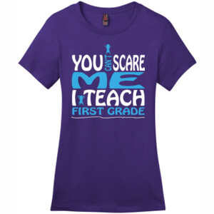 You Can't Scare Me-I Teach First Grade - District - DM104L (DTG) - Ladies Crew Tee