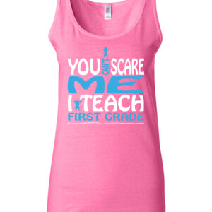 You Can't Scare Me-I Teach First Grade - Gildan - 64200L (DTG) 4.5 oz Softstyle ® Junior Fit Tank Top