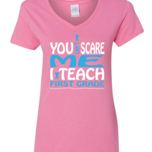 You Can't Scare Me-I Teach First Grade - Gildan - 5V00L (DTG) - 100% Cotton V Neck T Shirt