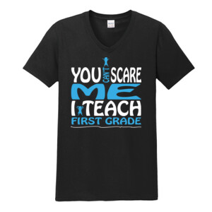 You Can't Scare Me-I Teach First Grade - Gildan - Softstyle ® V Neck T Shirt - DTG