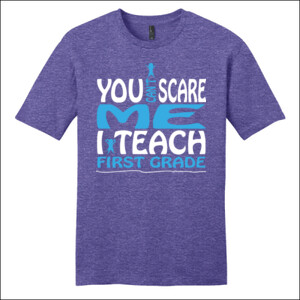 You Can't Scare Me-I Teach First Grade - District - Very Important Tee ® - DTG