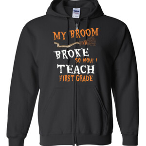 My Broom Broke - First Grade - Gildan - Full Zip Hooded Sweatshirt - DTG