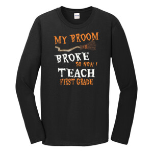 My Broom Broke - First Grade - Gildan - Softstyle ® Long Sleeve T Shirt - DTG