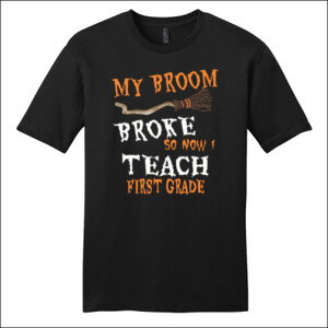 My Broom Broke - First Grade - District - Very Important Tee ® - DTG