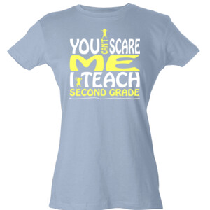 You Can't Scare Me-I Teach Second Grade - Tultex - Ladies' Slim Fit Fine Jersey Tee (DTG)