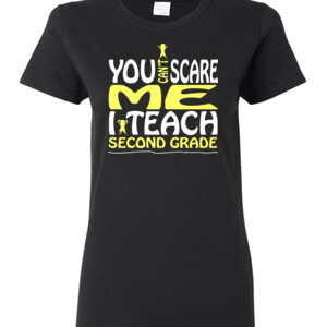 You Can't Scare Me-I Teach Second Grade - Gildan - Ladies 100% Cotton T Shirt - DTG