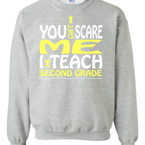 You Can't Scare Me-I Teach Second Grade - Gildan - 8oz. 50/50 Crewneck Sweatshirt - DTG