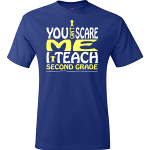 You Can't Scare Me-I Teach Second Grade - Hanes - TaglessT-Shirt - DTG